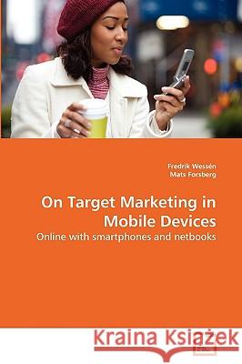 On Target Marketing in Mobile Devices Fredrik Wessén, Mats Forsberg 9783639262407