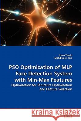 PSO Optimization of MLP Face Detection System with Min-Max Features Yassin, Ihsan 9783639262568 VDM Verlag