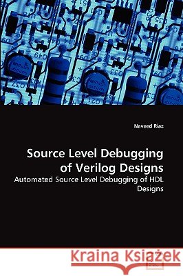 Source Level Debugging of Verilog Designs Naveed Riaz 9783639262872