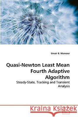 Quasi-Newton Least Mean Fourth Adaptive Algorithm Umair B. Mansoor 9783639262964