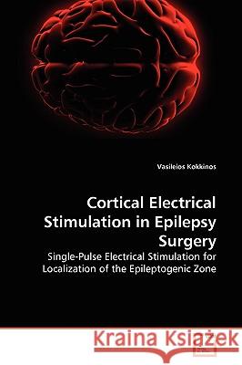 Cortical Electrical Stimulation in Epilepsy Surgery Vasileios Kokkinos 9783639263084