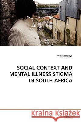 Social Context and Mental Illness Stigma in South Africa Naanyu Violet 9783639263404 VDM Verlag