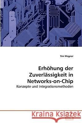 Erhöhung der Zuverlässigkeit in Networks-on-Chip Tim Wegner 9783639263589 VDM Verlag