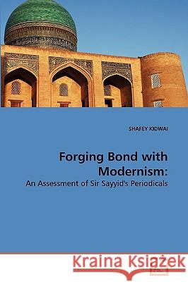 Forging Bond with Modernism Shafey Kidwai (Aligarh Muslim University, India) 9783639263619