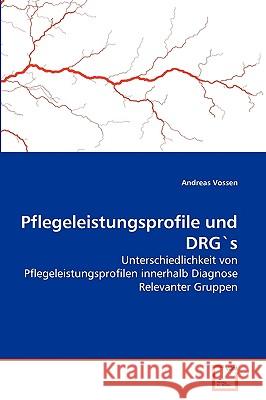 Pflegeleistungsprofile und DRG's Andreas Vossen 9783639263732