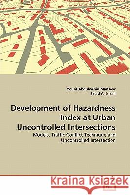 Development of Hazardness Index at Urban Uncontrolled Intersections Yousif Abdulwahid Mansoor Emad A 9783639263800 VDM Verlag