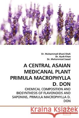 A Central Asaian Medicanal Plant Primula Macrophylla D. Don Dr Muhammad Ghani Shah, Dr Ayub Khan, Dr Muhammad Saeed 9783639263930