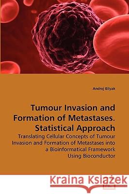 Tumour Invasion and Formation of Metastases. Statistical Approach Andrej Bilyak 9783639264166