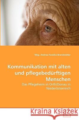 Kommunikation mit alten und pflegebedürftigen Menschen Pavelka-Brandstetter, Mag Andrea 9783639264692