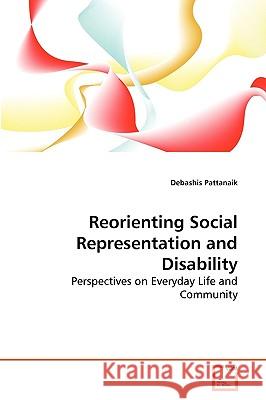 Reorienting Social Representation and Disability Debashis Pattanaik 9783639264739 VDM Verlag