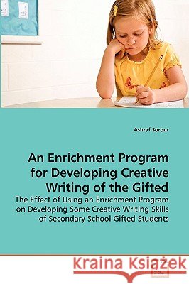 An Enrichment Program for Developing Creative Writing of the Gifted Ashraf Sorour 9783639264753