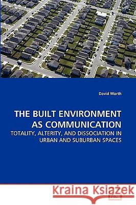 The Built Environment as Communication David Worth 9783639264975