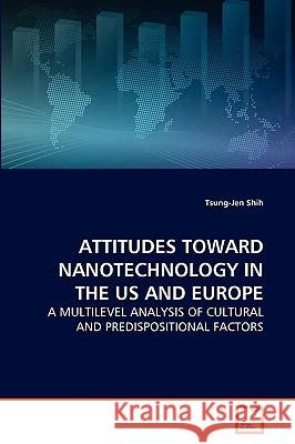 Attitudes Toward Nanotechnology in the Us and Europe Tsung-Jen Shih 9783639265330