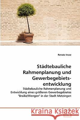 Städtebauliche Rahmenplanung und Gewerbegebietsentwicklung Incze, Renata 9783639265453 VDM Verlag