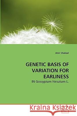 Genetic Basis of Variation for Earliness Amir Shakeel 9783639265569