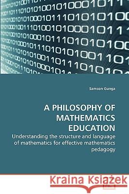 A Philosophy of Mathematics Education Samson Gunga 9783639265651 VDM Verlag