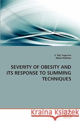 Severity of Obesity and Its Response to Slimming Techniques V. Raji Sugumar Maria Mathew 9783639265699 VDM Verlag