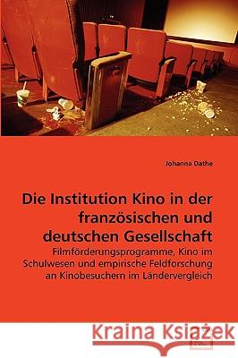 Die Institution Kino in der französischen und deutschen Gesellschaft Dathe, Johanna 9783639265736