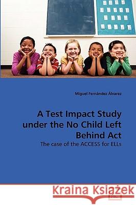 A Test Impact Study under the No Child Left Behind Act Miguel Fernández Álvarez 9783639265743 VDM Verlag