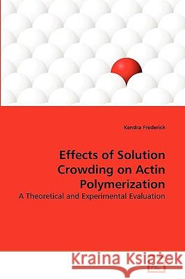 Effects of Solution Crowding on Actin Polymerization Kendra Frederick 9783639265798 VDM Verlag