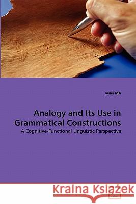 Analogy and Its Use in Grammatical Constructions Yulei Ma 9783639265828