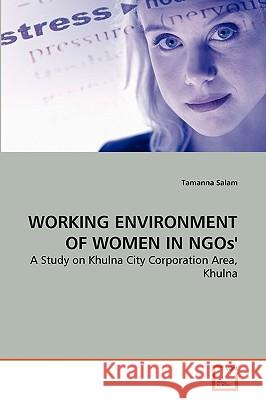 WORKING ENVIRONMENT OF WOMEN IN NGOs' Tamanna Salam 9783639265835