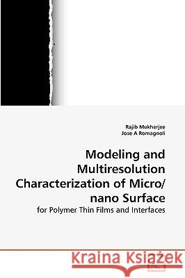Modeling and Multiresolution Characterization of Micro/nano Surface Rajib Mukherjee, Jose A Romagnoli 9783639266122