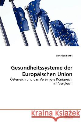 Gesundheitssysteme der Europäischen Union Fendt Christian 9783639266276