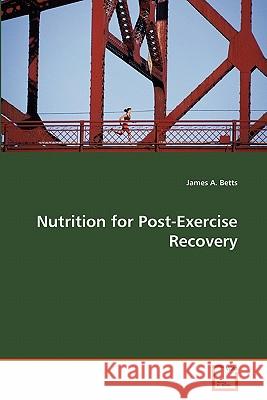 Nutrition for Post-Exercise Recovery James A. Betts 9783639266511