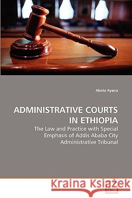 Administrative Courts in Ethiopia Abate Ayana 9783639266641 VDM Verlag