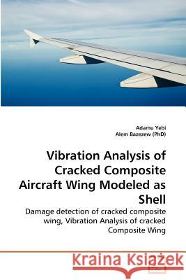 Vibration Analysis of Cracked Composite Aircraft Wing Modeled as Shell Adamu Yebi, Alem Bazezew (Phd) 9783639266924 VDM Verlag