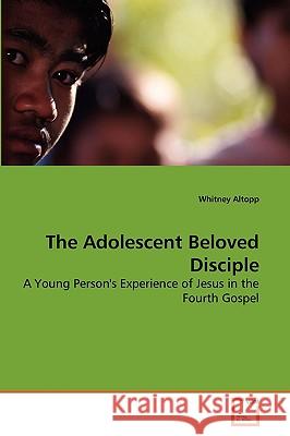 The Adolescent Beloved Disciple Whitney Altopp 9783639267129 VDM Verlag