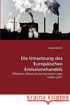 Die Umsetzung des Europäischen Emissionshandels Küchler Swantje 9783639267143