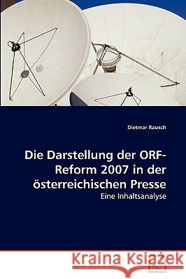 Die Darstellung der ORF-Reform 2007 in der österreichischen Presse Dietmar Rausch 9783639267211