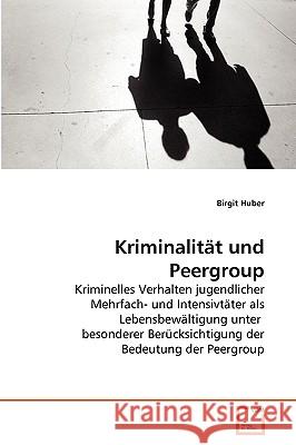 Kriminalität und Peergroup Huber, Birgit 9783639267310 VDM Verlag