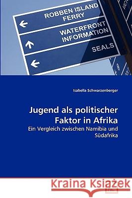 Jugend als politischer Faktor in Afrika Schwarzenberger Isabella 9783639267525