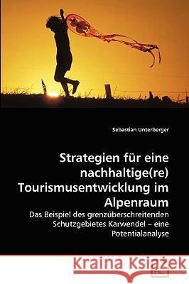 Strategien für eine nachhaltige(re) Tourismusentwicklung im Alpenraum Sebastian Unterberger 9783639267655 VDM Verlag