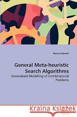 General Meta-heuristic Search Algorithms Marcus Randall 9783639267686 VDM Verlag