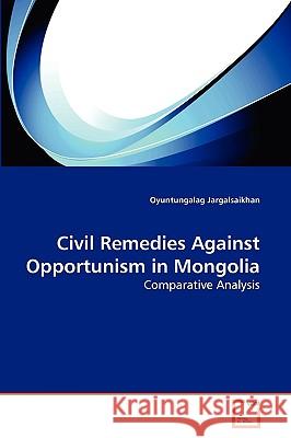 Civil Remedies Against Opportunism in Mongolia Jargalsaikhan Oyuntungalag 9783639267693 VDM Verlag