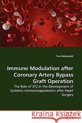 Immune Modulation after Coronary Artery Bypass Graft Operation Tina Niederpold 9783639268027 VDM Verlag