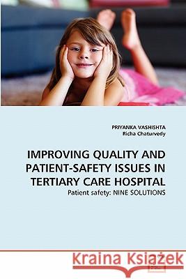 Improving Quality and Patient-Safety Issues in Tertiary Care Hospital Priyanka Vashishta Richa Chaturvedy 9783639268102 VDM Verlag