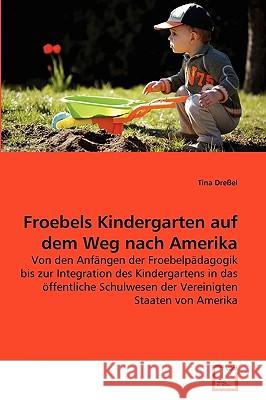 Froebels Kindergarten auf dem Weg nach Amerika Dreßel Tina 9783639268355