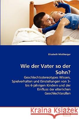 Wie der Vater so der Sohn? Elisabeth Mistlberger 9783639268362 VDM Verlag