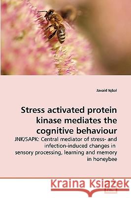 Stress activated protein kinase mediates the cognitive behaviour Javaid Iqbal 9783639268379