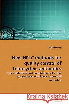 New HPLC methods for quality control of tetracycline antibiotics Khan, Naeem 9783639268416