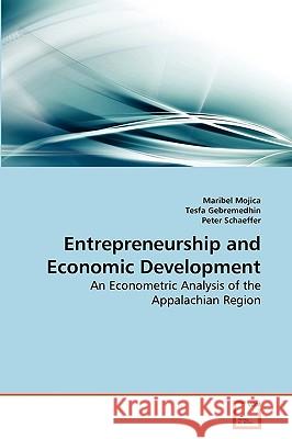 Entrepreneurship and Economic Development Maribel Mojica, Tesfa Gebremedhin, Peter Schaeffer 9783639268560