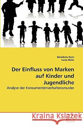 Der Einfluss von Marken auf Kinder und Jugendliche Bénédicte Pomi, Lucia Malär 9783639268607