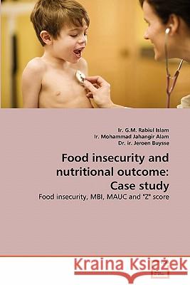 Food insecurity and nutritional outcome: Case study Ir G M Rabiul Islam, Ir Mohammad Jahangir Alam, Dr Ir Jeroen Buysse 9783639268737 VDM Verlag