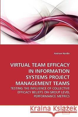 Virtual Team Efficacy in Information Systems Project Management Teams Andrew Hardin 9783639268911