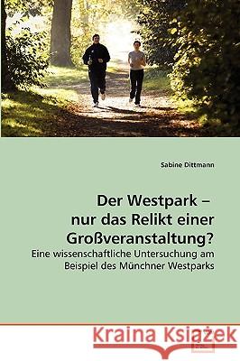 Der Westpark - nur das Relikt einer Großveranstaltung? Sabine Dittmann 9783639268980 VDM Verlag